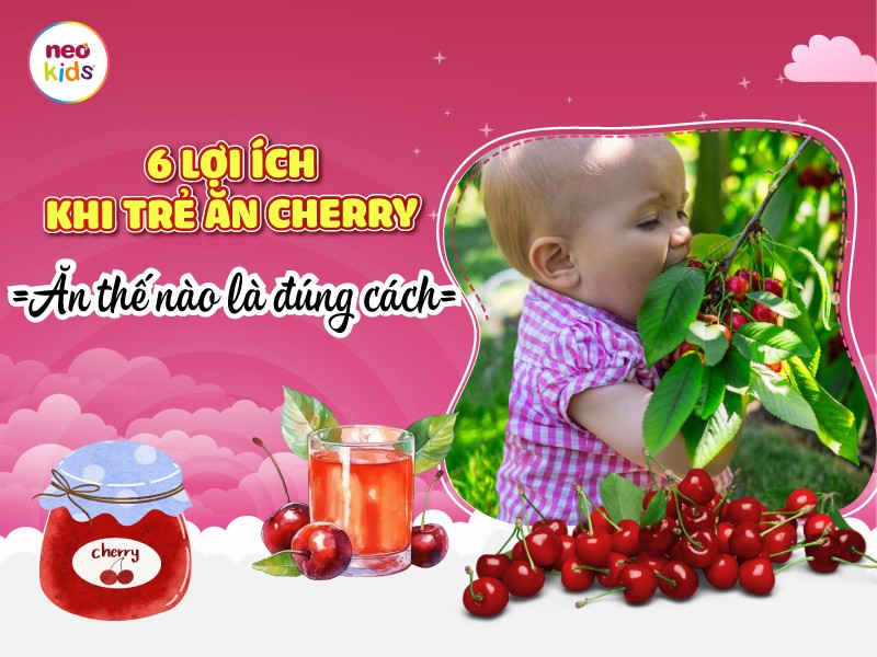 6 lợi ích bất ngờ khi cho trẻ ăn cherry - Ăn thế nào cho đúng cách?