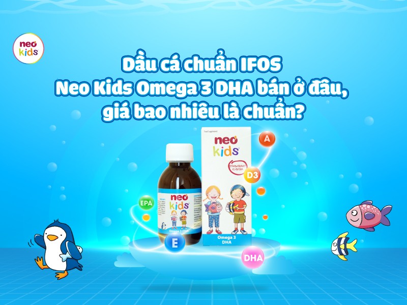 Dầu cá chuẩn IFOS Neo Kids Omega 3 DHA bán ở đâu, giá bao nhiêu là chuẩn?