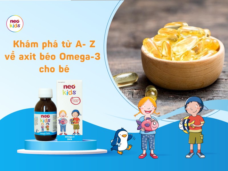 Khám phá từ A đến Z về axit béo omega 3 cho bé